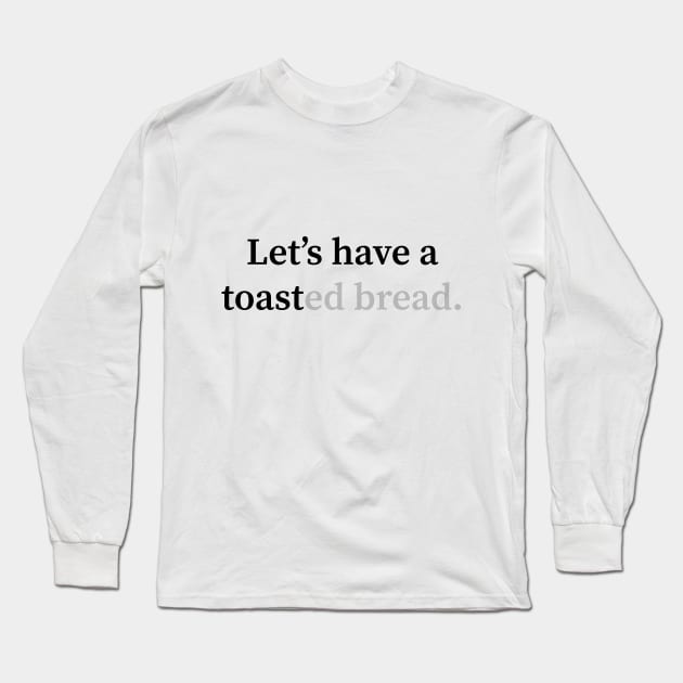 Toast Long Sleeve T-Shirt by TheBlackSheep